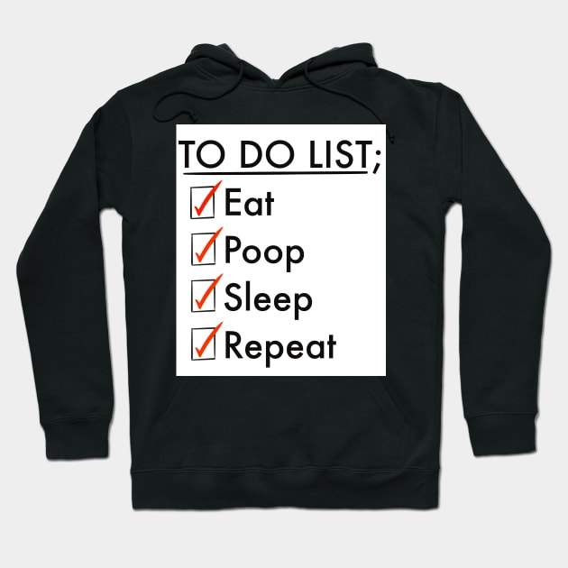 To do list; eat, poop, sleep, repeat Hoodie by Artonmytee